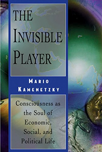 The Invisible Player: Consciousness as the Soul of Economic, Social, and Political Life